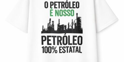 O Petróleo é Nosso - Camiseta Unissex