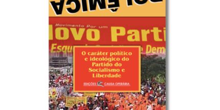O caráter político e ideológico do Partido do Socialismo e Liberdade - Coleção Polêmica N° 6