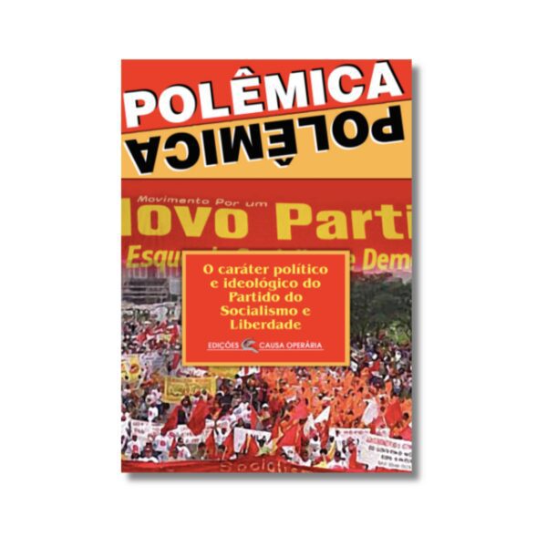 O caráter político e ideológico do Partido do Socialismo e Liberdade - Coleção Polêmica N° 6